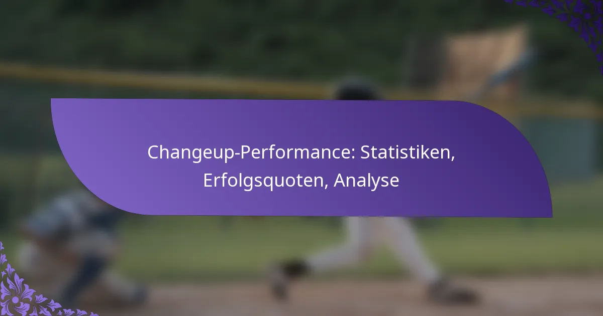 Changeup-Performance: Statistiken, Erfolgsquoten, Analyse