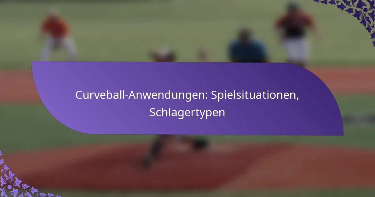 Curveball-Anwendungen: Spielsituationen, Schlagertypen