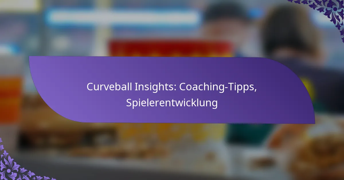Curveball Insights: Coaching-Tipps, Spielerentwicklung