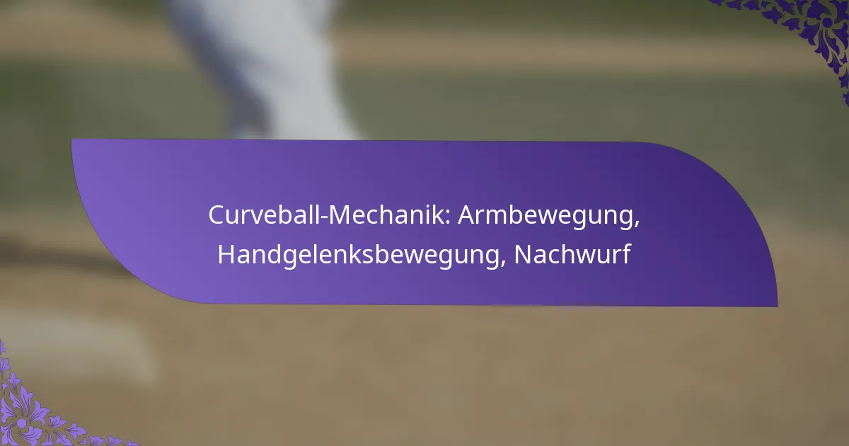 Curveball-Mechanik: Armbewegung, Handgelenksbewegung, Nachwurf
