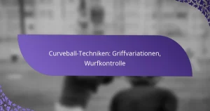 Curveball-Techniken: Griffvariationen, Wurfkontrolle