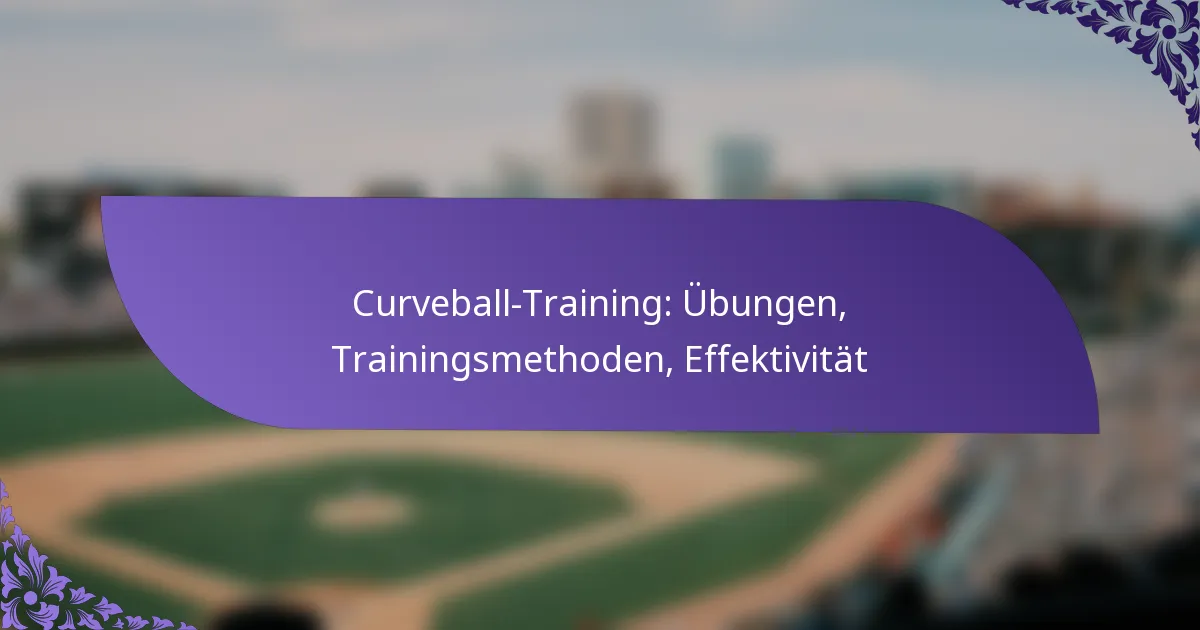 Curveball-Training: Übungen, Trainingsmethoden, Effektivität