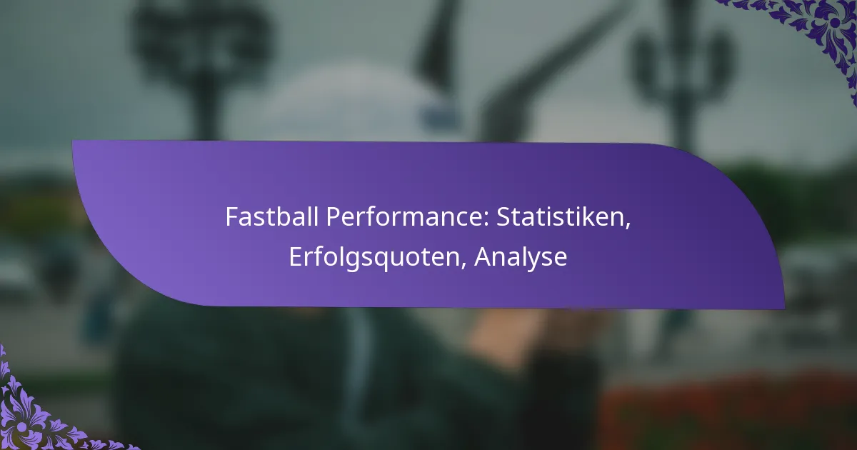 Fastball Performance: Statistiken, Erfolgsquoten, Analyse
