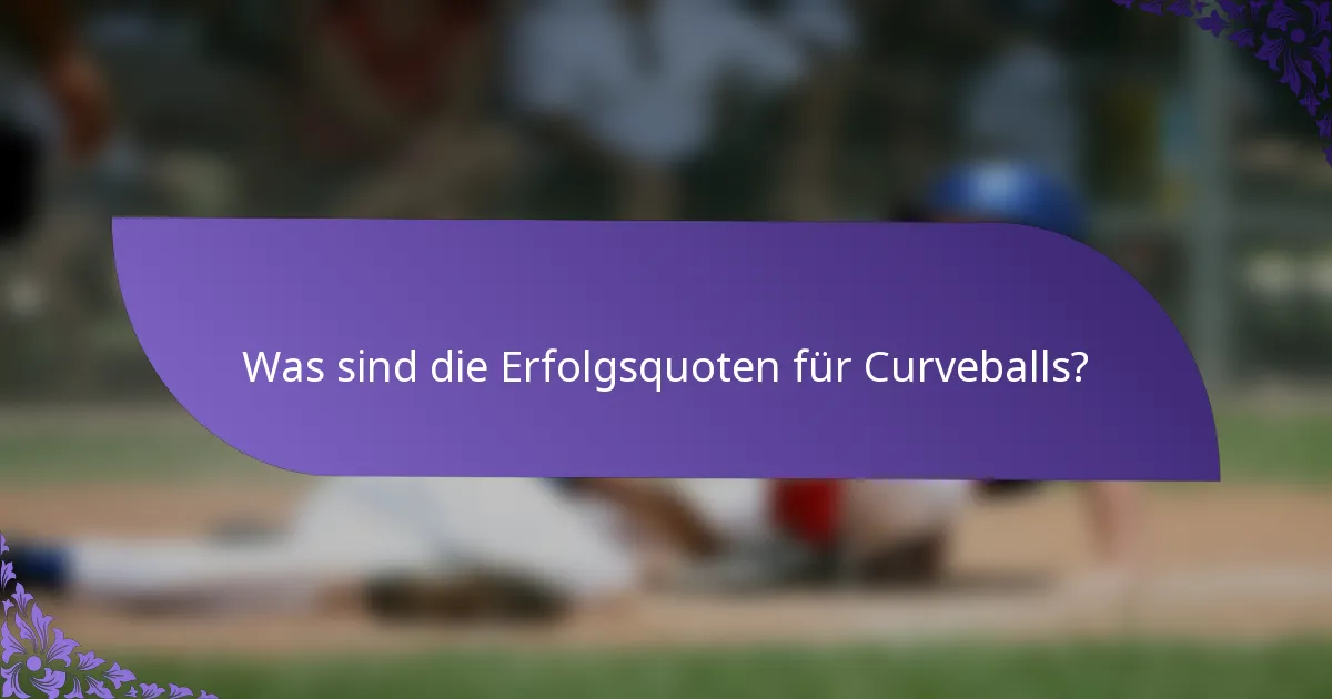 Was sind die Erfolgsquoten für Curveballs?