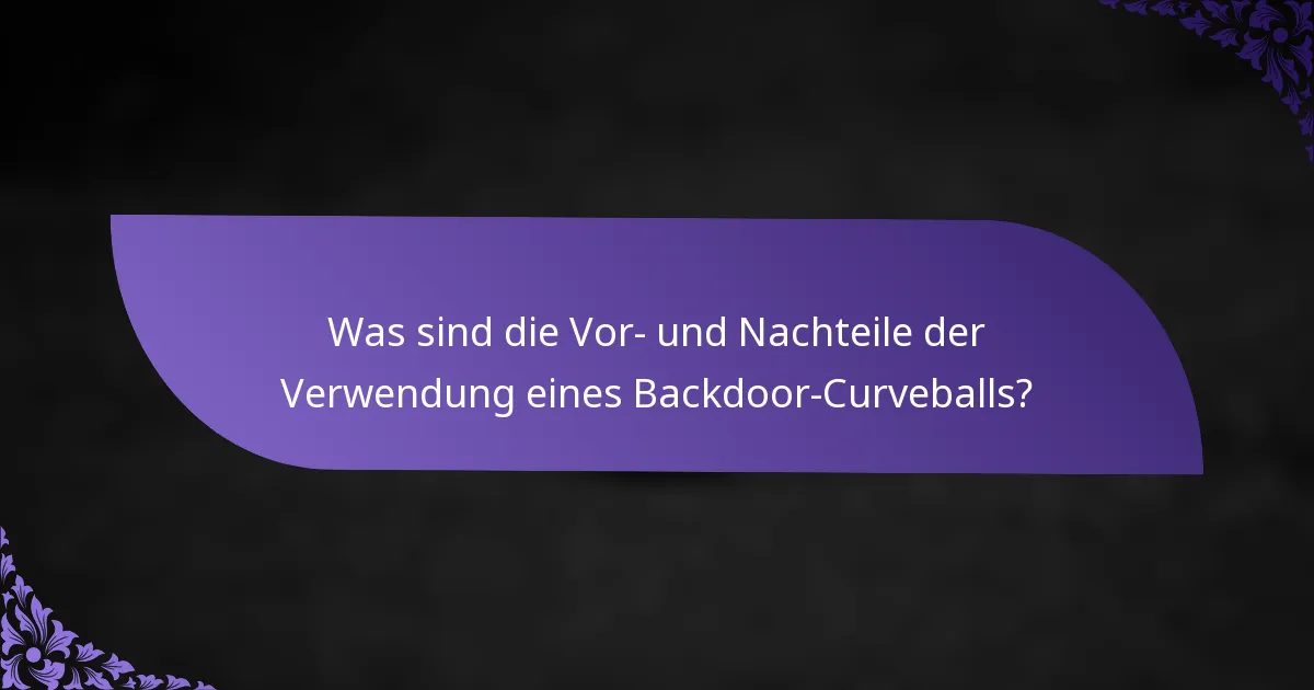 Was sind die Vor- und Nachteile der Verwendung eines Backdoor-Curveballs?