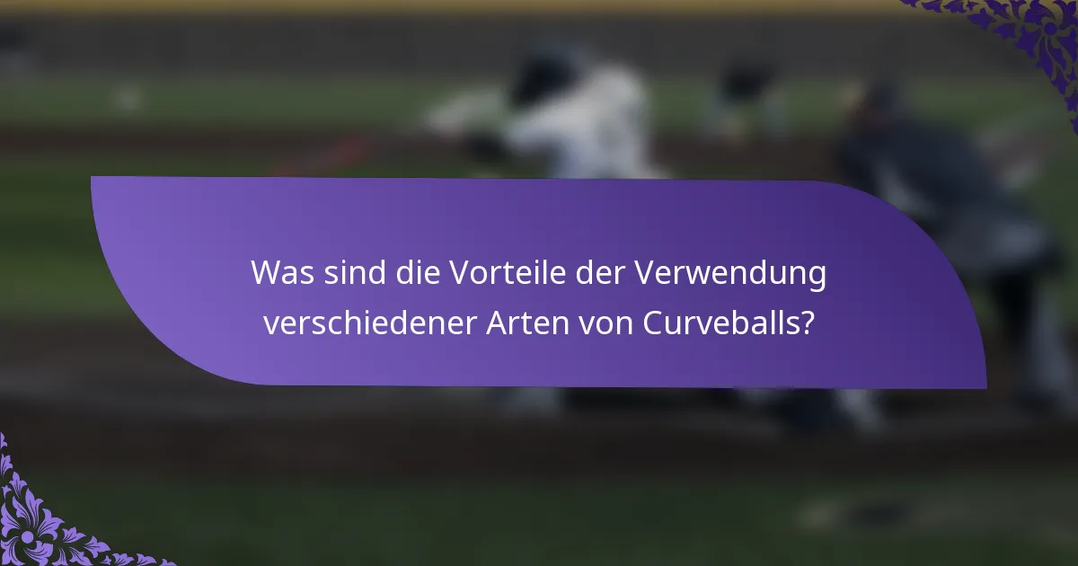 Was sind die Vorteile der Verwendung verschiedener Arten von Curveballs?