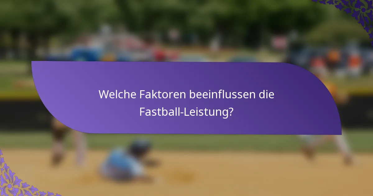 Welche Faktoren beeinflussen die Fastball-Leistung?