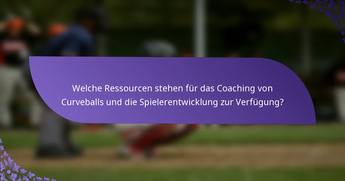 Welche Ressourcen stehen für das Coaching von Curveballs und die Spielerentwicklung zur Verfügung?
