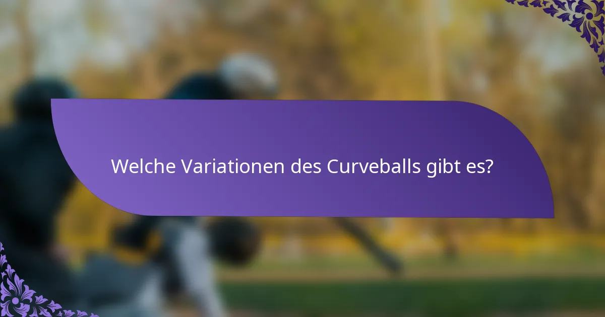 Welche Variationen des Curveballs gibt es?
