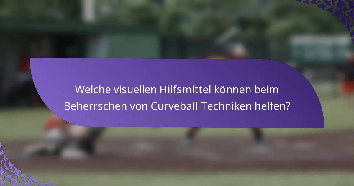 Welche visuellen Hilfsmittel können beim Beherrschen von Curveball-Techniken helfen?