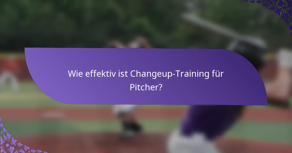 Wie effektiv ist Changeup-Training für Pitcher?