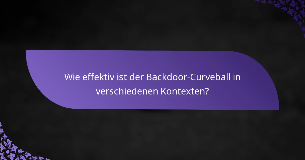 Wie effektiv ist der Backdoor-Curveball in verschiedenen Kontexten?