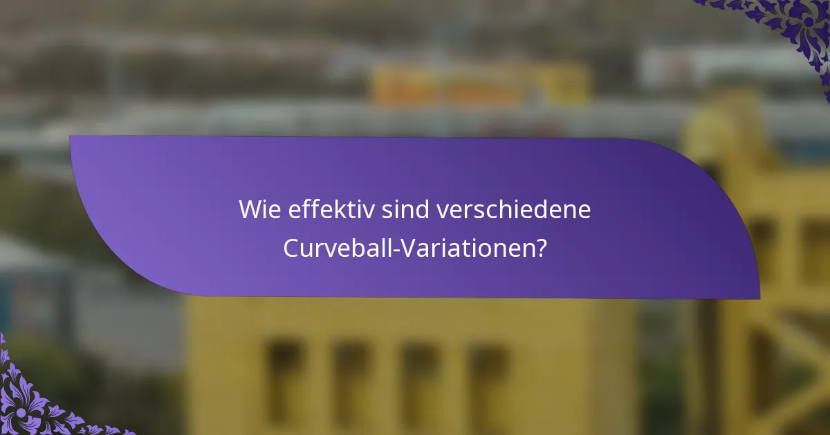 Wie effektiv sind verschiedene Curveball-Variationen?