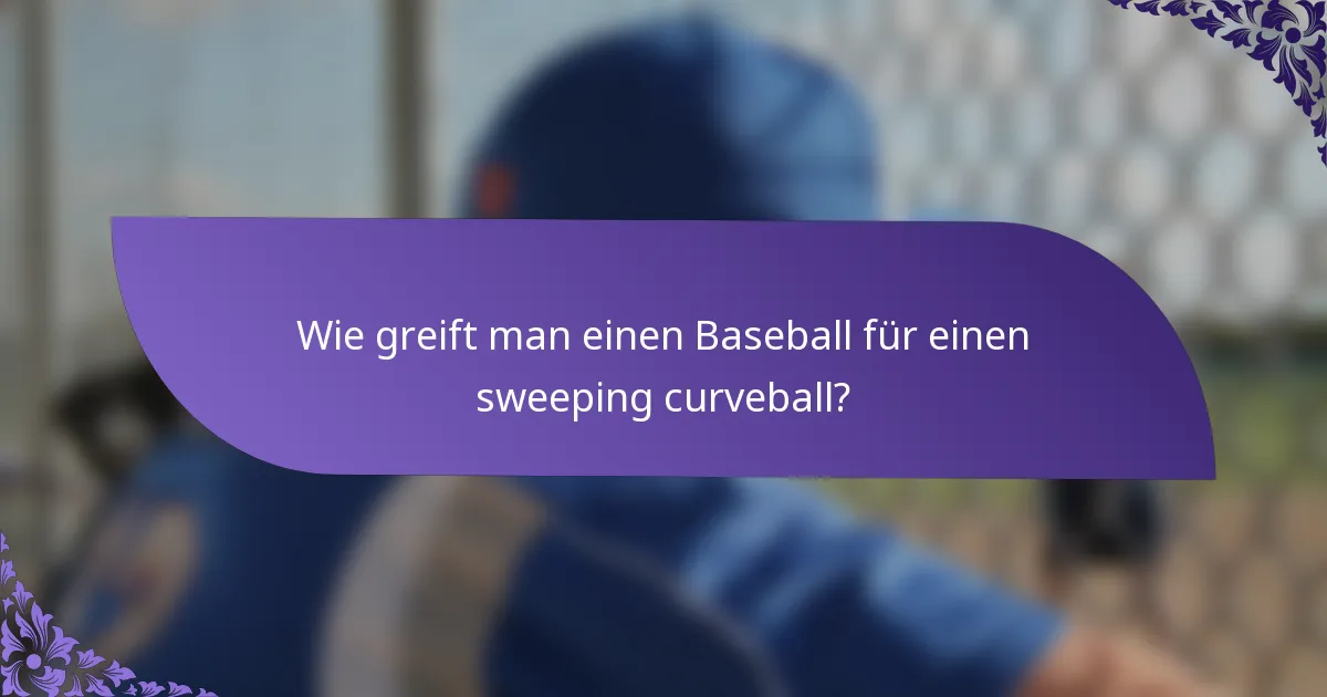 Wie greift man einen Baseball für einen sweeping curveball?