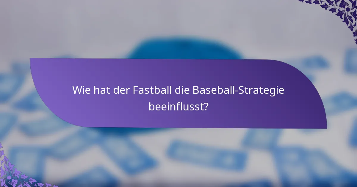 Wie hat der Fastball die Baseball-Strategie beeinflusst?