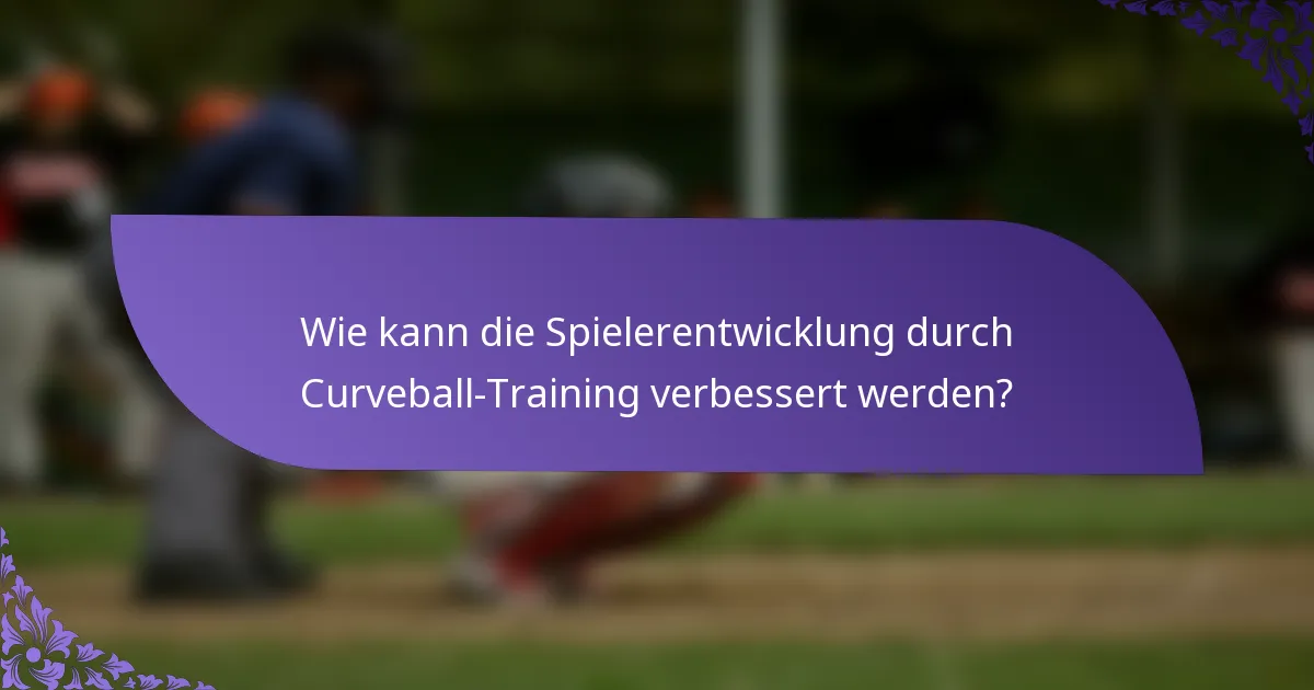 Wie kann die Spielerentwicklung durch Curveball-Training verbessert werden?