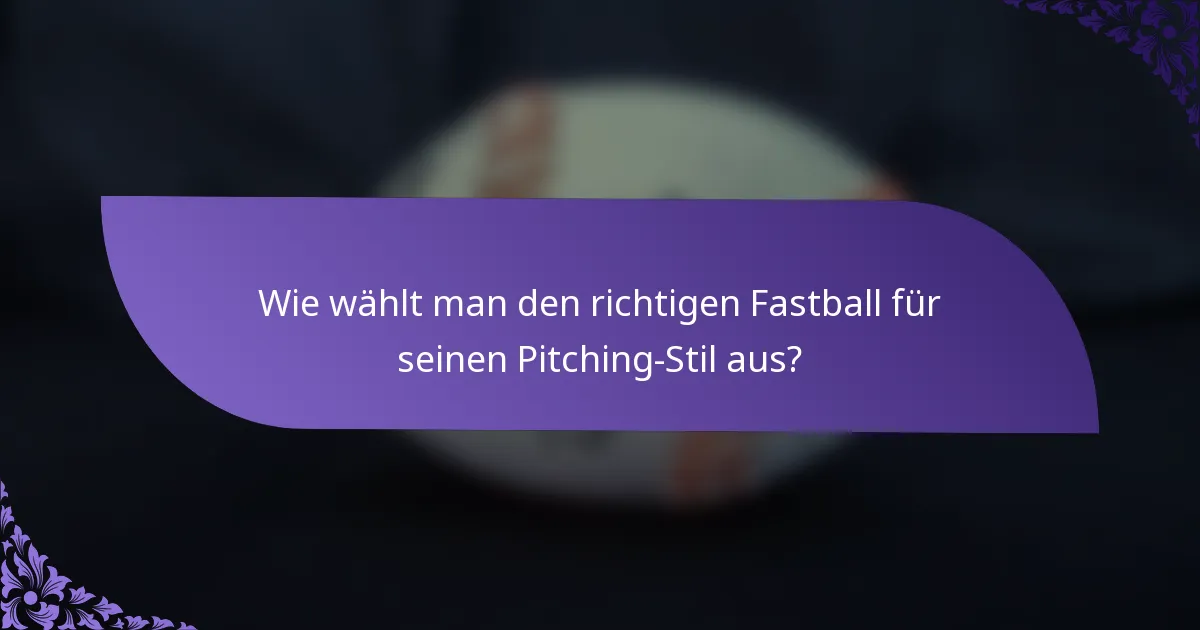 Wie wählt man den richtigen Fastball für seinen Pitching-Stil aus?